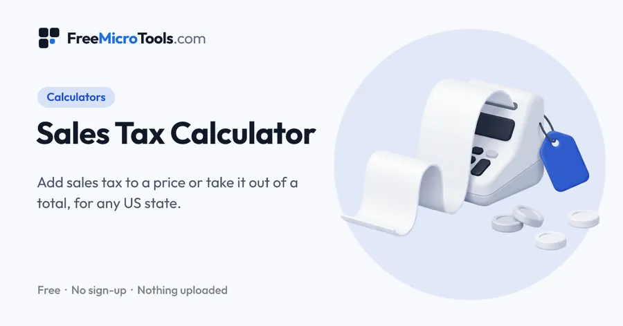 Sales Tax Calculator: Add sales tax to a price or take it out of a total, for any US state.